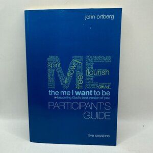 Me I Want to Be-Participant's Guide 5 Sessions John Ortberg Paperwork